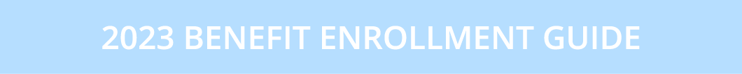 2023 Benefit Enrollment Guide